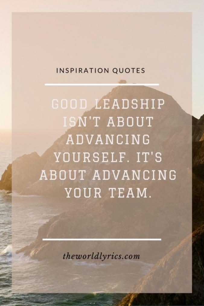 Good leadership isn’t about advancing yourself. It’s about advancing your team.