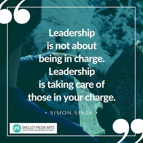 Leadership is not about being in charge. Leadership is taking care of those in your charge. Simon Sinek