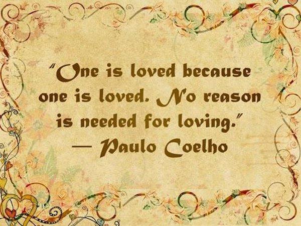One is loved because one is loved No reason is needed for loving